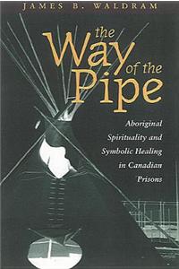 Way of the Pipe: Aboriginal Spirituality and Symbolic Healing in Canadian Prisons