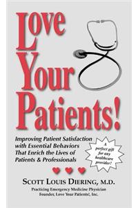 Love Your Patients! -- Improving Patient Satisfaction with Essential BehaviorsThat Enrich the Lives of Patients and Professionals