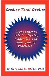 Leading Total Quality: Management's Role in Aligning Leadership & Total Quality Practice