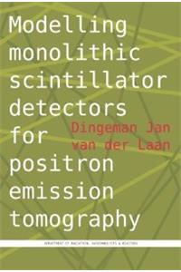 Modelling Monolithic Scintillator Detectors for Positron Emission Tomography