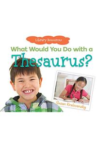What Would You Do with a Thesaurus?