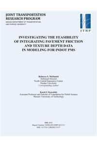 Investigating the Feasibility of Integrating Pavement Friction and Texture Depth Data in Modeling for Indot PMS