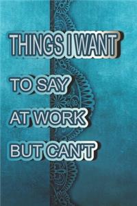 Things I Want to Say at Work But Can't.