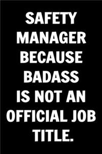 Coworkers Funny Journal - Safety Manager Because Badass Is Not An Official Job Title.