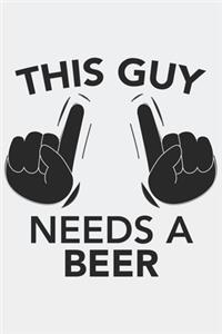 This Guy needs a BEER