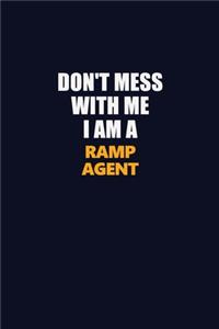 Don't Mess With Me I Am A Ramp Agent