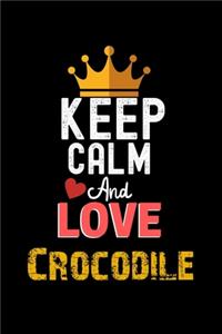 Keep Calm And Love Crocodile Notebook - Crocodile Funny Gift