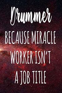 Drummer Because Miracle Worker Isn't A Job Title