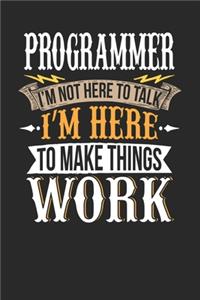 Programmer I'm Not Here To Talk I'm Here To Make Things Work