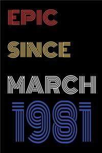 Epic Since March 1981 Notebook Birthday Gift For Women/Men/Boss/Coworkers/Colleagues/Students/Friends.