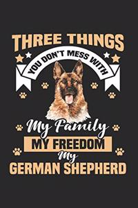 Three Things You DonT Mess With My Family My Freedom My German Shepherd