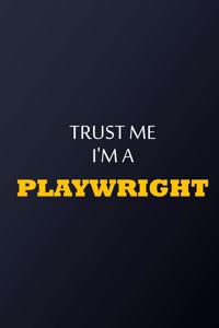 Trust Me I'm A playwright Notebook - Funny playwright Gift