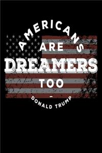 Americans are Dreams Too Donald trump: Journal / Notebook / Diary Gift - 6"x9" - 120 pages - White Lined Paper - Matte Cover