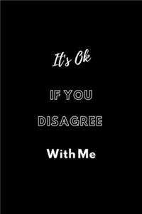 It's Ok If You Disagree With Me