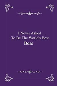 I Never Asked To Be The World's Best Boss - journal notebook with 2020 Calendar (funny office Gift - Job Journal Utility - Agenda & Planner)