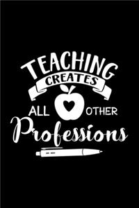 Teaching Creates All other Professions