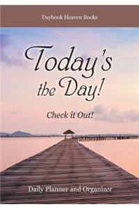 Today's the Day! Check it Out! Daily Planner and Organizer
