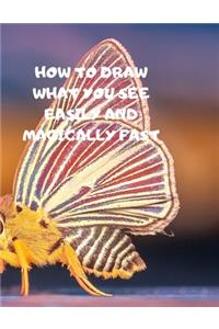 How to Draw What You See Easily and Magically Fast