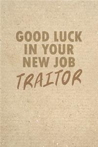Good Luck In Your New Job Traitor