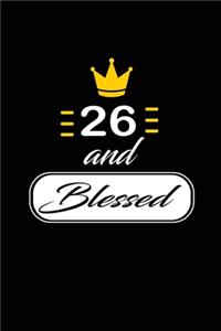26 and Blessed: funny and cute blank lined journal Notebook, Diary, planner Happy 26th twenty-sixth Birthday Gift for twenty six year old daughter, son, boyfriend, 