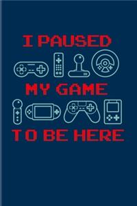 I Paused My Game To Be Here