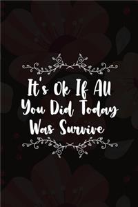 It's Ok If All You Did Today Was Survive