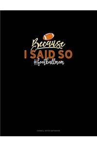Because I Said So #Footballmom