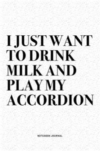 I Just Want To Drink Milk And Play My Accordion