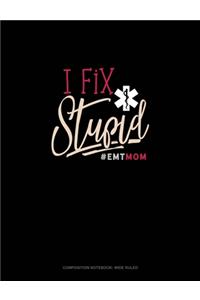 I Fix Stupid #Emtmom