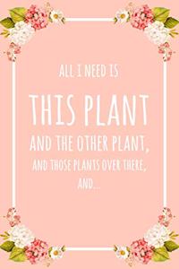 All I Need Is This Plant And That Other Plant, And Those Plants Over There, And...