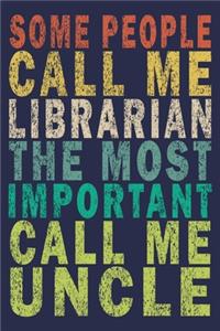Some people call me librarian the most important call me Uncle