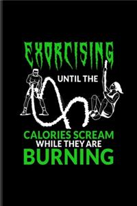 Exorcising Until The Calories Scream