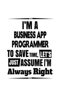 I'm A Business App Programmer To Save Time, Let's Assume That I'm Always Right