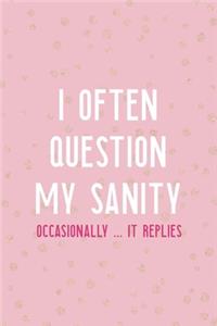 I Often Question My Sanity Occasionally ... It Replies