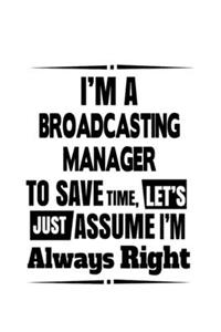 I'm A Broadcasting Manager To Save Time, Let's Assume That I'm Always Right