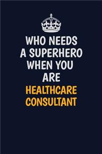 Who Needs A Superhero When You Are Healthcare Consultant