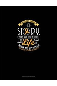 My Scars Tell A Story, They Are Reminders Of When Life Tried To Break Me But Failed - Childhood Cancer Awareness