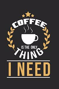 Coffe is the only thing I need!