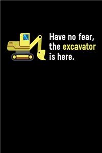 Have No Fear The Excavator