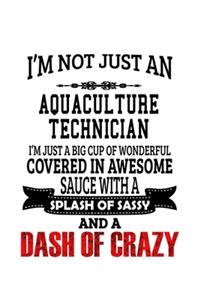 I'm Not Just An Aquaculture Technician I'm Just A Big Cup Of Wonderful
