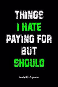 Things I Hate Paying For But Should - Yearly Bills Organizer