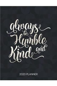 Always Be Humble And Kind 2020 Planner