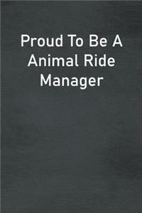 Proud To Be A Animal Ride Manager