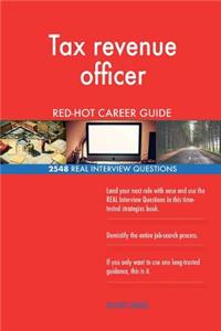Tax revenue officer RED-HOT Career Guide; 2548 REAL Interview Questions