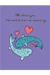 Without You The World Has No Meaning