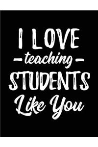 I Love Teaching Students Like You