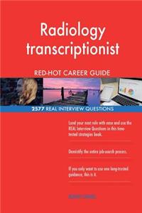 Radiology transcriptionist RED-HOT Career Guide; 2577 REAL Interview Questions