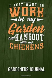 Gardeners Journal 6in by 9in Work In My Garden And Hangout With My Chickens