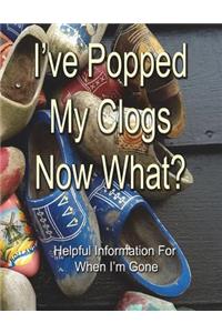 I've Popped My Clogs - Now What?