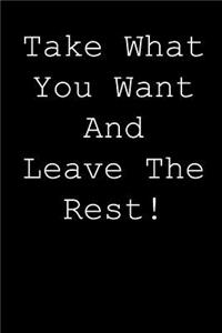 Take what you want and leave the rest!
